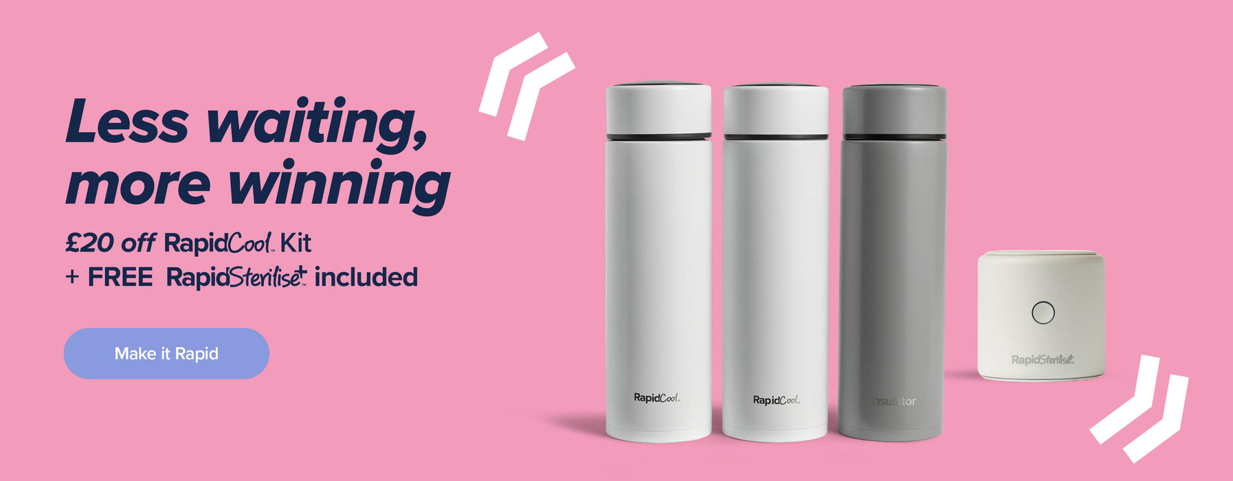 Less waiting, more winning. £20 off the RapidCool Kit plus get a free RapidSterilise+ with purchase. 