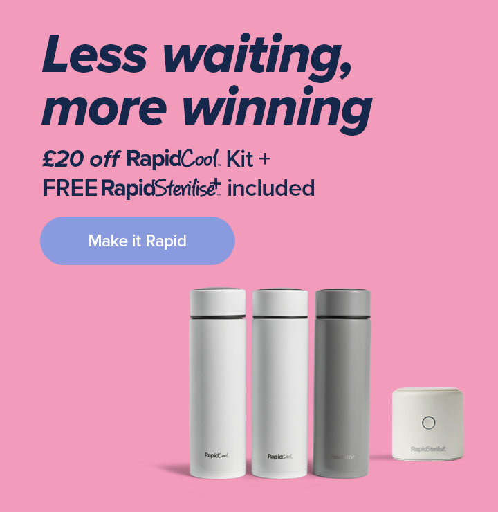 Less waiting, more winning. £20 off the RapidCool Kit plus get a free RapidSterilise+ with purchase. 